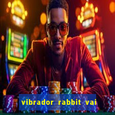 vibrador rabbit vai e vem